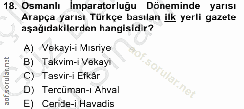 18. soru: Osmanlı Imparatorluğu Döneminde yarısı Arapça yarısı Türkçe basılan ilk yerli gazete aşağıdakilerden hangisidir? A) V…