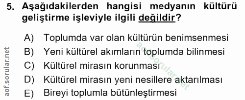 5. soru: Aşağıdakilerden hangisi medyanın kültürü geliştirme işleviyle ilgili değildir? A) Toplumda var olan kültürün benimsen…