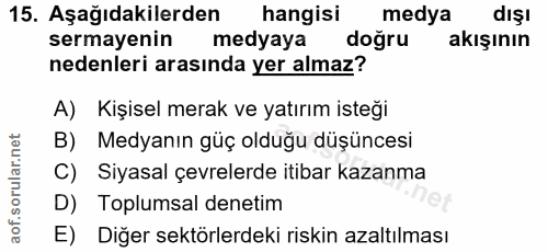 15. soru: Aşağıdakilerden hangisi medya dişı sermayenin medyaya doğru akışının nedenleri arasında yer almaz? A) Kişisel merak v…