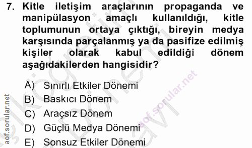 7. soru: Kitle iletişim araçlarının propaganda ve manipülasyon amaçlı kullanıldığı, kitle toplumunun ortaya çıktığı, bireyin m…