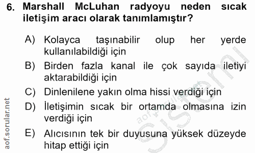 6. soru: Marshall McLuhan radyoyu neden sıcak iletişim aracı olarak tanımlamıştır? A) Kolayca taşınabilir olup her yerde kulla…