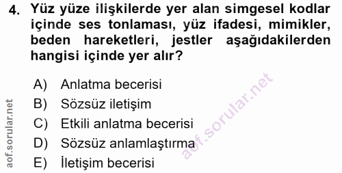 4. soru: Yüz yüze ilişkilerde yer alan simgesel kodlar içinde ses tonlaması, yüz ifadesi, mimikler, beden hareketleri, jestler…