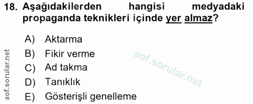 18. soru: Aşağıdakilerden hangisi medyadaki propaganda teknikleri içinde yer almaz? A) Aktarma B) Fikir verme C) Ad takma D) Ta…