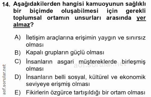 14. soru: Aşağıdakilerden hangisi kamuoyunun sağlıklı bir biçimde oluşabilmesi için gerekli toplumsal ortamın unsurları arasınd…