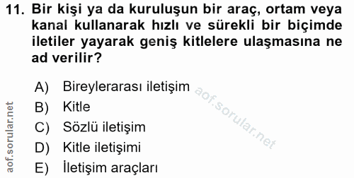 11. soru: Bir kişi ya da kuruluşun bir araç, ortam veya kanal kullanarak hızlı ve sürekli bir biçimde iletiler yayarak geniş ki…
