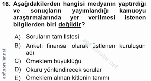 16. soru: Aşağıdakilerden hangisi medyanın yaptırdığı ve sonuçların yayımlandığı kamuoyu araştırmalarında yer verilmesi istenen…