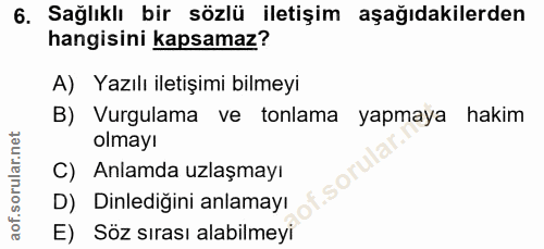 6. soru: Sağlıklı bir sözlü iletişim aşağıdakilerden hangisini kapsamaz? A) Yazılı iletişimi bilmeyi B) Vurgulama ve tonlama y…