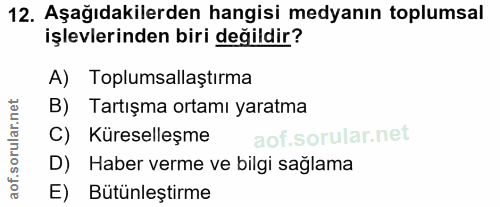 12. soru: Aşağıdakilerden hangisi medyanın toplumsal işlevlerinden biri değildir? A) Toplumsallaştırma B) Tartışma ortamı yarat…