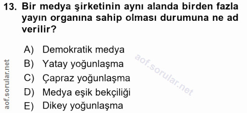 13. soru: Bir medya şirketinin aynı alanda birden fazla yayın organına sahip olması durumuna ne ad verilir? A) Demokratik medya…