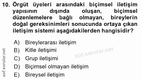 10. soru: Örgüt üyeleri arasındaki biçimsel iletişim yapısının dışında oluşan, biçimsel düzenlemelere bağlı olmayan, bireylerin…