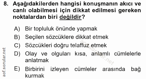 8. soru: Aşağıdakilerden hangisi konuşmanın akıcı ve canlı olabilmesi için dikkat edilmesi gereken noktalardan biri değildir?…