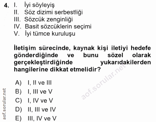 4. soru: l. lyi söyleyiş Il. Soz dizimi serbestliği III. Sözcük zenginliği IV. Basit sözcüklerin seçimi V. Iyi tümce kuruluşu…