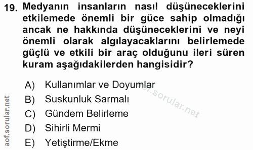 19. soru: Medyanın insanların nasıl düşüneceklerini etkilemede önemli bir güce sahip olmadığı ancak ne hakkında düşüneceklerini…