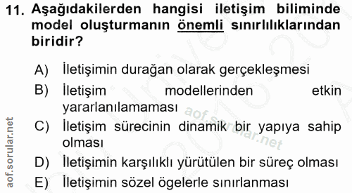 11. soru: Aşağıdakilerden hangisi iletişim biliminde model oluşturmanın önemli sınırlılıklarından biridir? A) Iletişimin durağa…