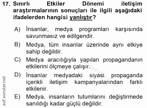 17. soru: Sınırli Etkiler Dönemi iletişim araştırmalarının sonuçları ile ilgili aşağıdaki ifadelerden hangisi yanlıştır? A) Ins…
