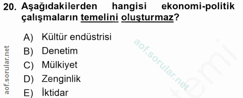 20. soru: Aşağıdakilerden hangisi ekonomi-politik çalışmaların temelini oluşturmaz? A) Kültür endüstrisi B) Denetim C) Mülkiyet…
