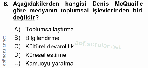 6. soru: Aşağıdakilerden hangisi Denis McQuail'e göre medyanın toplumsal işlevlerinden biri değildir? A) Toplumsallaştırma B)…