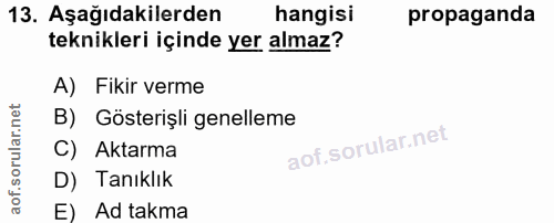 13. soru: Aşağıdakilerden hangisi propaganda teknikleri içinde yer almaz? A) Fikir verme B) Gösterişli genelleme C) Aktarma D)…
