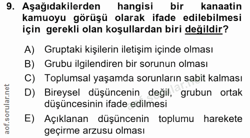 9. soru: Aşağıdakilerden hangisi bir kanaatin kamuoyu görüşü olarak ifade edilebilmesi için gerekli olan koşullardan biri deği…