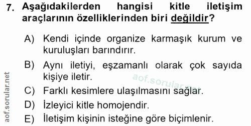 7. soru: Aşağıdakilerden hangisi kitle iletişim araçlarının özelliklerinden biri değildir? A) Kendi içinde organize karmaşık k…