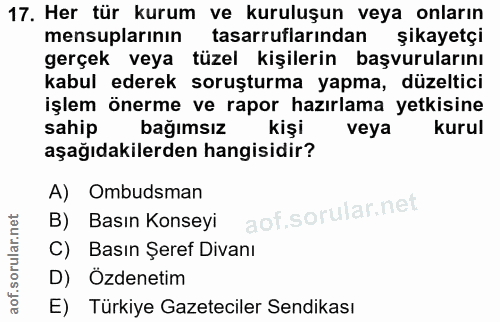 17. soru: Her tür kurum ve kuruluşun veya onların mensuplarının tasarruflarından şikayetçi gerçek veya tüzel kişilerin başvurul…