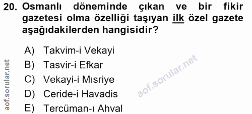 20. soru: Osmanlı döneminde çıkan ve bir fikir gazetesi olma özelliği taşıyan ilk özel gazete aşağıdakilerden hangisidir? A) Ta…