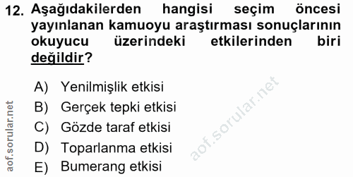 12. soru: Aşağıdakilerden hangisi seçim öncesi yayınlanan kamuoyu araştırması sonuçlarının okuyucu üzerindeki etkilerinden biri…
