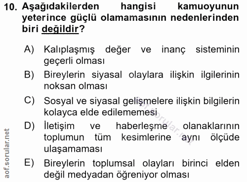 10. soru: Aşağıdakilerden hangisi kamuoyunun yeterince güçlü olamamasının nedenlerinden biri değildir? A) Kalıplaşmış değer ve…