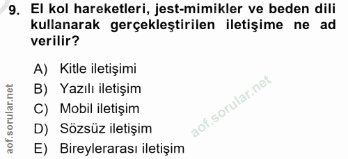 9. soru: El kol hareketleri, jest-mimikler ve beden dili kullanarak gerçekleştirilen iletişime ne ad verilir? A) Kitle iletişi…
