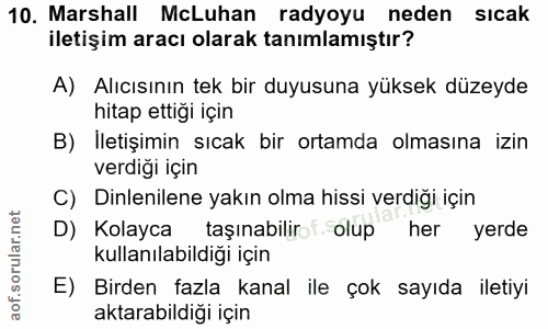 10. soru: Marshall McLuhan radyoyu neden sıcak iletişim aracı olarak tanımlamıştır? A) Alıcısının tek bir duyusuna yüksek düzey…