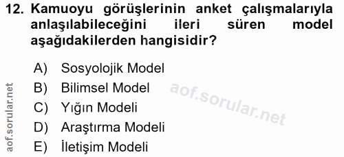 12. soru: Kamuoyu görüşlerinin anket çalışmalarıyla anlaşılabileceğini ileri süren model aşağıdakilerden hangisidir? A) Sosyolo…