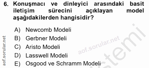 6. soru: Konuşmacı ve dinleyici arasındaki basit iletişim sürecini açıklayan model aşağıdakilerden hangisidir? A) Newcomb Mode…