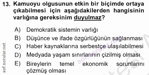 13. soru: Kamuoyu olgusunun etkin bir biçimde ortaya çıkabilmesi için aşağıdakilerden hangisinin varlığına gereksinim duyulmaz?…