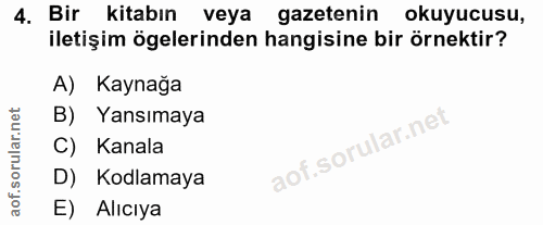 4. soru: Bir kitabın veya gazetenin okuyucusu, iletişim ögelerinden hangisine bir örnektir? A) Kaynağa B) Yansımaya C) Kanala…