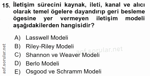 15. soru: İletişim sürecini kaynak, ileti, kanal ve alıcı olarak temel ögelere dayandırıp geri besleme ögesine yer vermeyen ile…