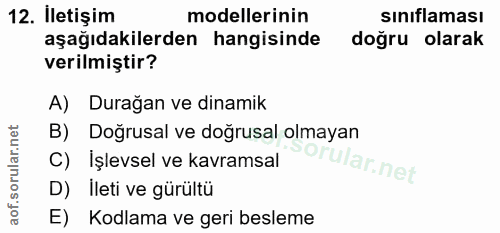 12. soru: İletişim modellerinin sınıflaması aşağıdakilerden hangisinde doğru olarak verilmiştir? A) Durağan ve dinamik B) Doğru…