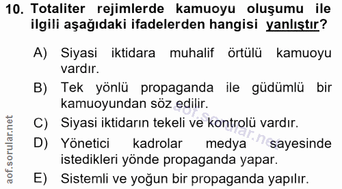 10. soru: Totaliter rejimlerde kamuoyu oluşumu ile ilgili aşağıdaki ifadelerden hangisi yanlıştır? A) Siyasi iktidara muhalif ö…