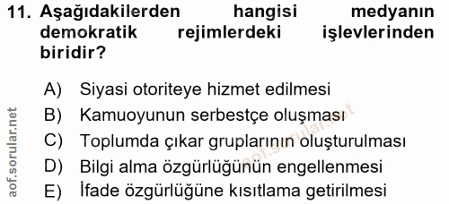 11. soru: Aşağıdakilerden hangisi medyanın demokratik rejimlerdeki işlevlerinden biridir? A) Siyasi otoriteye hizmet edilmesi B…