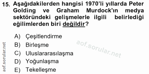 15. soru: Aşağıdakilerden hangisi 1970'li yıllarda Peter Golding ve Graham Murdock'ın medya sektöründeki gelişmelerle ilgili be…