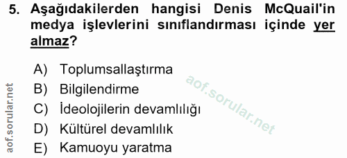 5. soru: Aşağıdakilerden hangisi Denis McQuail'in medya işlevlerini sınıflandırması içinde yer almaz? A) Toplumsallaştırma B)…