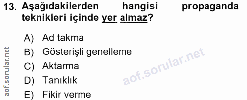 13. soru: Aşağıdakilerden hangisi propaganda teknikleri içinde yer almaz? A) Ad takma B) Gösterişli genelleme C) Aktarma D) Tan…
