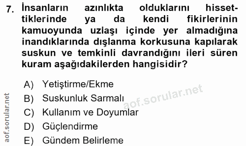 7. soru: Insanların azınlıkta olduklarını hisset- tiklerinde ya da kendi fikirlerinin kamuoyunda uzlaşı içinde yer almadığına…