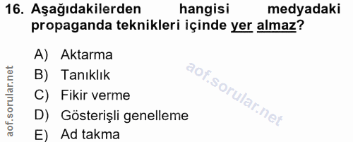 16. soru: Aşağıdakilerden hangisi medyadaki propaganda teknikleri içinde yer almaz? A) Aktarma B) Tanıklık C) Fikir verme D) Gö…