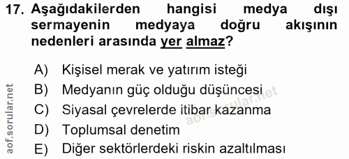 17. soru: Aşağıdakilerden hangisi medya dışı sermayenin medyaya doğru akışının nedenleri arasında yer almaz? A) Kişisel merak v…