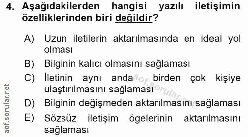 4. soru: Aşağıdakilerden hangisi yazılı iletişimin özelliklerinden biri değildir? A) Uzun iletilerin aktarılmasında en ideal y…