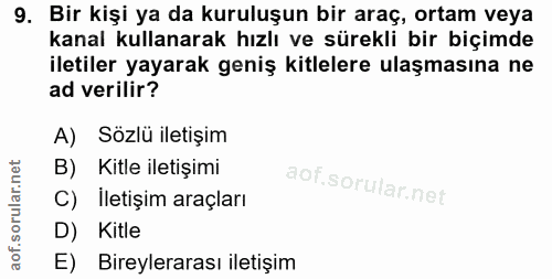 9. soru: Bir kişi ya da kuruluşun bir araç, ortam veya kanal kullanarak hızlı ve sürekli bir biçimde iletiler yayarak geniş ki…