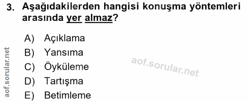 3. soru: Aşağıdakilerden hangisi konuşma yöntemleri arasında yer almaz? A) Açıklama B) Yansıma C) Öyküleme D) Tartışma E) Beti…