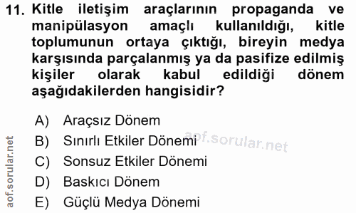 11. soru: Kitle iletişim araçlarının propaganda ve manipülasyon amaçlı kullanıldığı, kitle toplumunun ortaya çıktığı, bireyin m…