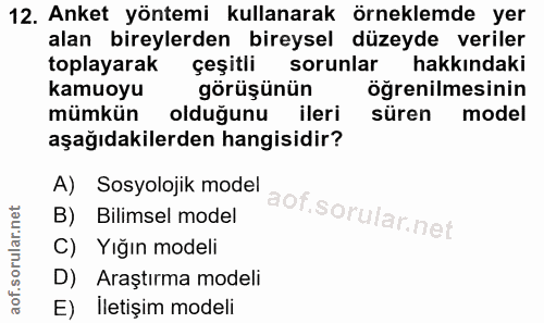 12. soru: Anket yöntemi kullanarak örneklemde yer alan bireylerden bireysel düzeyde veriler toplayarak çeşitli sorunlar hakkınd…