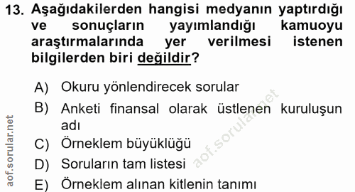 13. soru: Aşağıdakilerden hangisi medyanın yaptırdığı ve sonuçların yayımlandığı kamuoyu araştırmalarında yer verilmesi istenen…